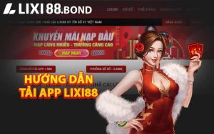 Hướng dẫn tải app LIXI88